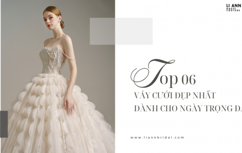 TOP 6 VÁY CƯỚI ĐẸP NHẤT THẾ GIỚI DÀNH CHO NGÀY TRỌNG ĐẠI